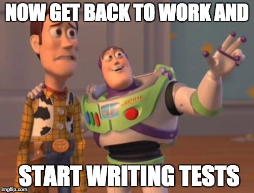 Now get back to work and start writing tests